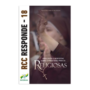 RCC RESPONDE 18 - PERGUNTAS E RESPOSTAS SOBRE O MINISTÉRIO PARA AS RELIGIOSAS