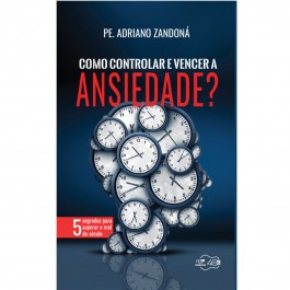 Como Controlar e Vencer a Ansiedade?