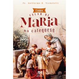 Como Falar de Maria na Catequese