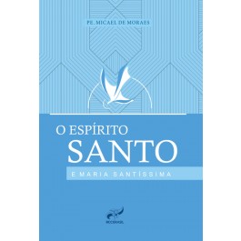O ESPÍRITO SANTO E MARIA SANTÍSSIMA