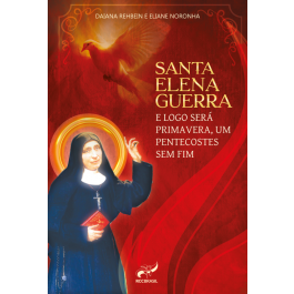 Santa Elena Guerra - E logo será primavera, um Pentecostes sem fim