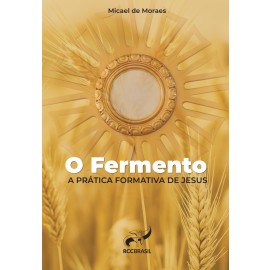 O FERMENTO A PRÁTICA FORMATIVA DE JESUS